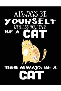 Always Be Yourself Unless You Can Be a Cat Then Always Be a Cat