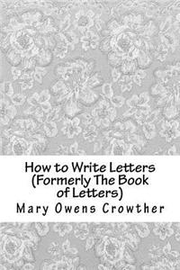 How to Write Letters (Formerly the Book of Letters)