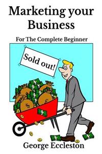 Marketing Your Business For The Complete Beginner