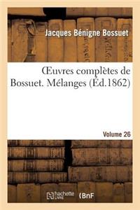 Oeuvres Complètes de Bossuet. Vol. 26 Mélanges