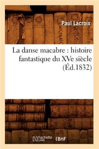 La Danse Macabre: Histoire Fantastique Du Xve Siècle (Éd.1832)