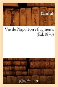 Vie de Napoléon: Fragments (Éd.1876)