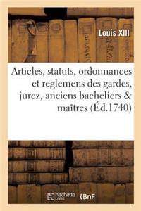 Articles, Statuts, Ordonnances Et Reglemens Des Gardes, Jurez, Anciens Bacheliers & Maîtres
