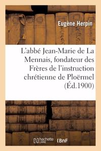 L'Abbé Jean-Marie de la Mennais, Fondateur Des Frères de l'Instruction Chrétienne de Ploërmel