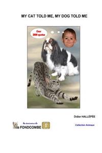 My cat told me, my dog told me