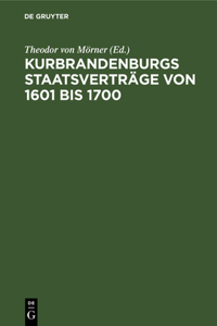 Kurbrandenburgs Staatsverträge Von 1601 Bis 1700