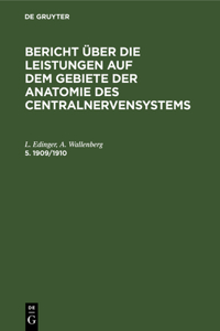 Bericht Über Die Leistungen Auf Dem Gebiete Der Anatomie Des Centralnervensystems. 5. 1909/1910