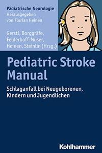 Pediatric Stroke Manual: Schlaganfall Bei Neugeborenen, Kindern Und Jugendlichen