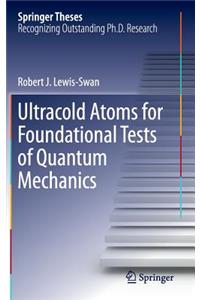 Ultracold Atoms for Foundational Tests of Quantum Mechanics