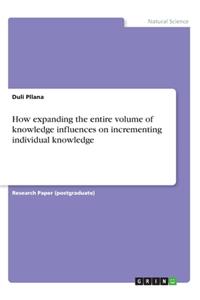 How expanding the entire volume of knowledge influences on incrementing individual knowledge