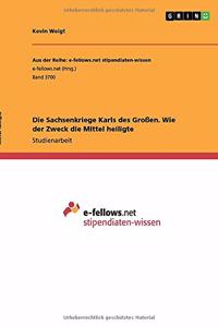 Sachsenkriege Karls des Großen. Wie der Zweck die Mittel heiligte