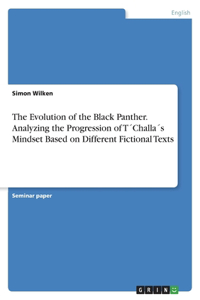 Evolution of the Black Panther. Analyzing the Progression of T´Challa´s Mindset Based on Different Fictional Texts