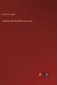 Irenäus der Bischof von Lyon