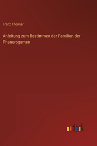 Anleitung zum Bestimmen der Familien der Phanerogamen