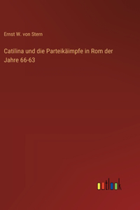 Catilina und die Parteikäimpfe in Rom der Jahre 66-63