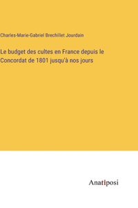 Le budget des cultes en France depuis le Concordat de 1801 jusqu'à nos jours