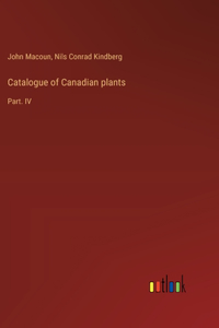 Catalogue of Canadian plants