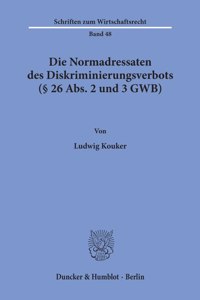 Die Normadressaten Des Diskriminierungsverbots ( 26 Abs. 2 Und 3 Gwb)