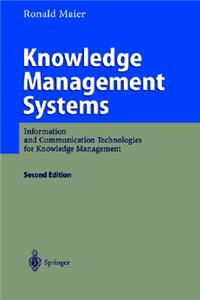 Knowledge Management Systems: Information and Communication Technologies for Knowledge Management