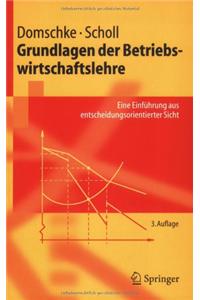 Grundlagen Der Betriebswirtschaftslehre: Eine Einfa1/4hrung Aus Entscheidungsorientierter Sicht