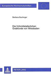 Die Fruehmittelalterlichen Grabfunde Von Wiesbaden
