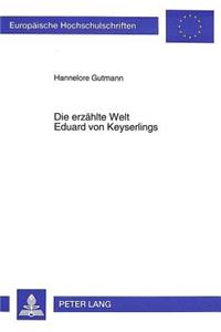 Die erzaehlte Welt Eduard von Keyserlings
