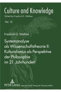 Systemanalyse ALS Wissenschaftstheorie II: Kulturalismus ALS Perspektive Der Philosophie Im 21. Jahrhundert