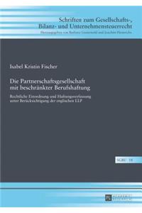 Partnerschaftsgesellschaft mit beschraenkter Berufshaftung: Rechtliche Einordnung und Haftungsverfassung unter Beruecksichtigung der englischen LLP