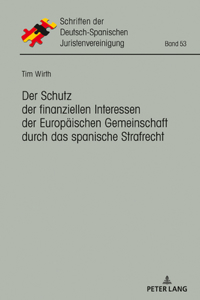 Der Schutz Der Finanziellen Interessen Der Europaeischen Gemeinschaft Durch Das Spanische Strafrecht