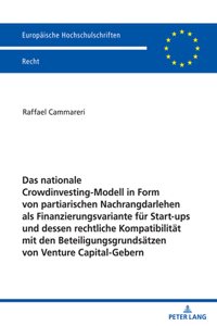 Das nationale Crowdinvesting-Modell in Form von partiarischen Nachrangdarlehen als Finanzierungsvariante fuer Startups und dessen rechtliche Kompatibilitaet mit den Beteiligungsgrundsaetzen von Venture Capital-Gebern