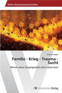 Familie - Krieg - Trauma - Sucht