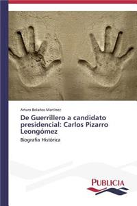 De Guerrillero a candidato presidencial