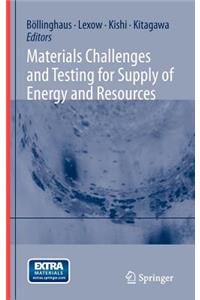 Materials Challenges and Testing for Supply of Energy and Resources