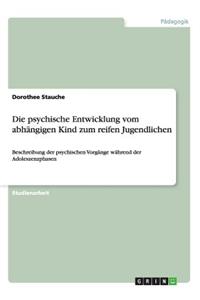 psychische Entwicklung vom abhängigen Kind zum reifen Jugendlichen