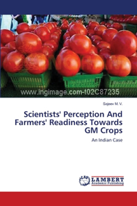 Scientists' Perception And Farmers' Readiness Towards GM Crops