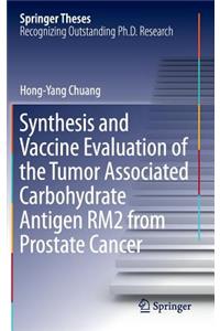 Synthesis and Vaccine Evaluation of the Tumor Associated Carbohydrate Antigen Rm2 from Prostate Cancer