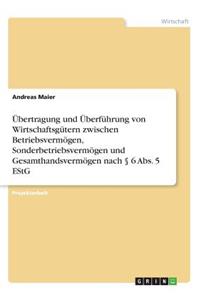 Übertragung und Überführung von Wirtschaftsgütern zwischen Betriebsvermögen, Sonderbetriebsvermögen und Gesamthandsvermögen nach § 6 Abs. 5 EStG