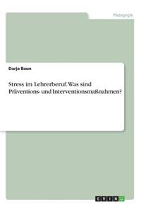 Stress im Lehrerberuf. Was sind Präventions- und Interventionsmaßnahmen?