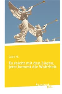 Es reicht mit den Lügen, jetzt kommt die Wahrheit