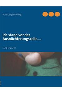 Ich Stand VOR Der Ausnuchterungszelle....