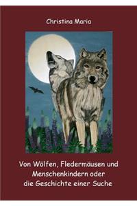Von Wölfen, Fledermäusen und Menschenkindern oder die Geschichte einer Suche