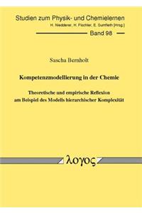 Kompetenzmodellierung in Der Chemie -- Theoretische Und Empirische Reflexion Am Beispiel Des Modells Hierarchischer Komplexitat