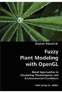 Fuzzy Plant Modeling with OpenGL- Novel Approaches in Simulating Phototropism and Environmental Conditions