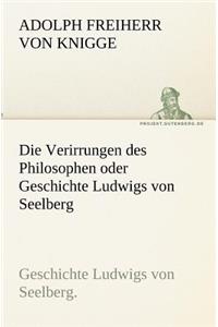 Die Verirrungen Des Philosophen Oder Geschichte Ludwigs Von Seelberg