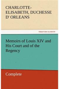 Memoirs of Louis XIV and His Court and of the Regency - Complete