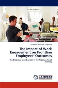 Impact of Work Engagement on Frontline Employees' Outcomes