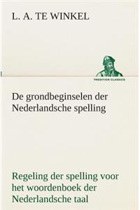 De grondbeginselen der Nederlandsche spelling Regeling der spelling voor het woordenboek der Nederlandsche taal