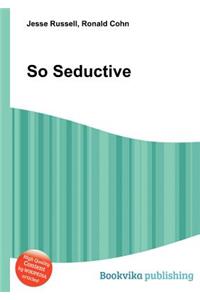 So Seductive