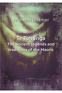 Te Tohunga the Ancient Legends and Traditions of the Maoris