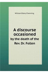 A Discourse Occasioned by the Death of the Rev. Dr. Follen
